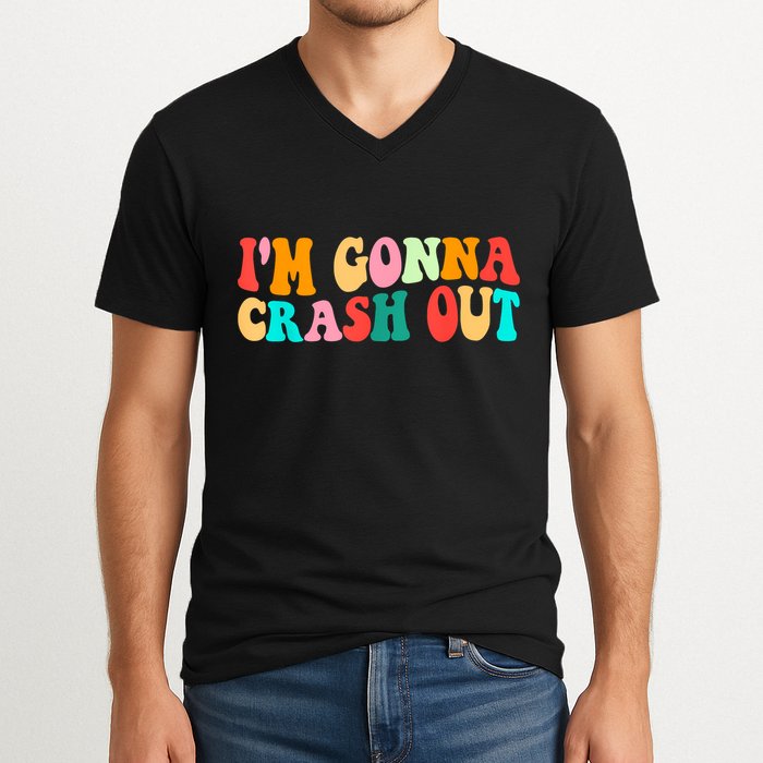 IM Gonna Crash Out Funny Humorous Meme Groovy V-Neck T-Shirt