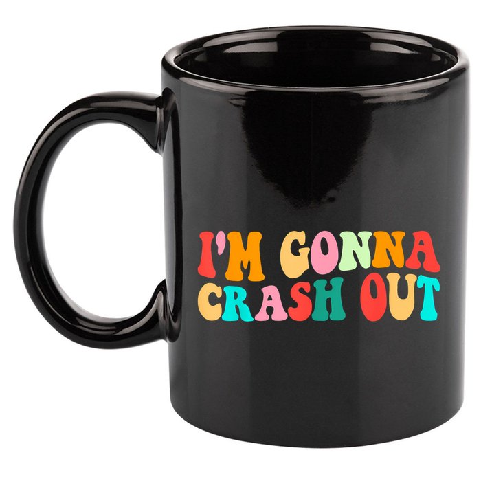 IM Gonna Crash Out Funny Humorous Meme Groovy 11oz C Handle Ceramic Mug