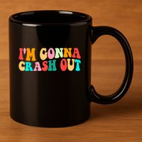 IM Gonna Crash Out Funny Humorous Meme Groovy 11oz C Handle Ceramic Mug