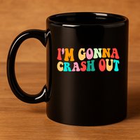 IM Gonna Crash Out Funny Humorous Meme Groovy 11oz C Handle Ceramic Mug
