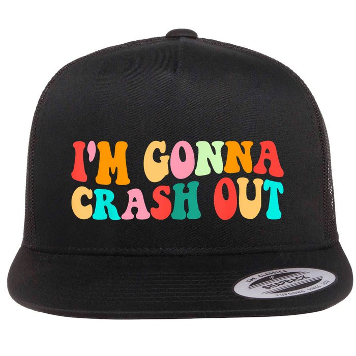 IM Gonna Crash Out Funny Humorous Meme Groovy Flatbill Hat