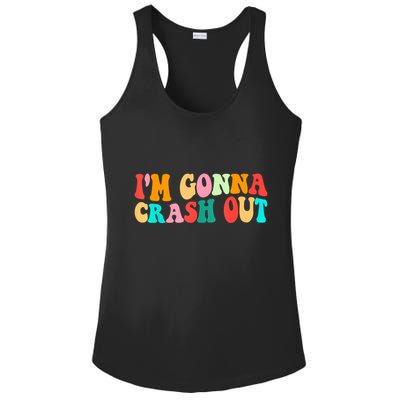 IM Gonna Crash Out Funny Humorous Meme Groovy Ladies PosiCharge Competitor Racerback Tank