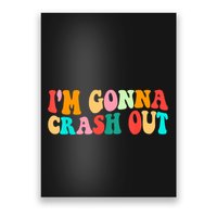 IM Gonna Crash Out Funny Humorous Meme Groovy Poster