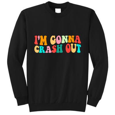 IM Gonna Crash Out Funny Humorous Meme Groovy Tall Sweatshirt