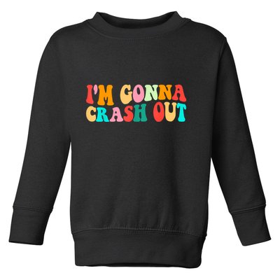 IM Gonna Crash Out Funny Humorous Meme Groovy Toddler Sweatshirt
