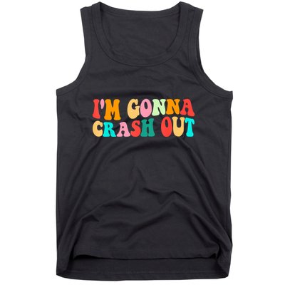 IM Gonna Crash Out Funny Humorous Meme Groovy Tank Top