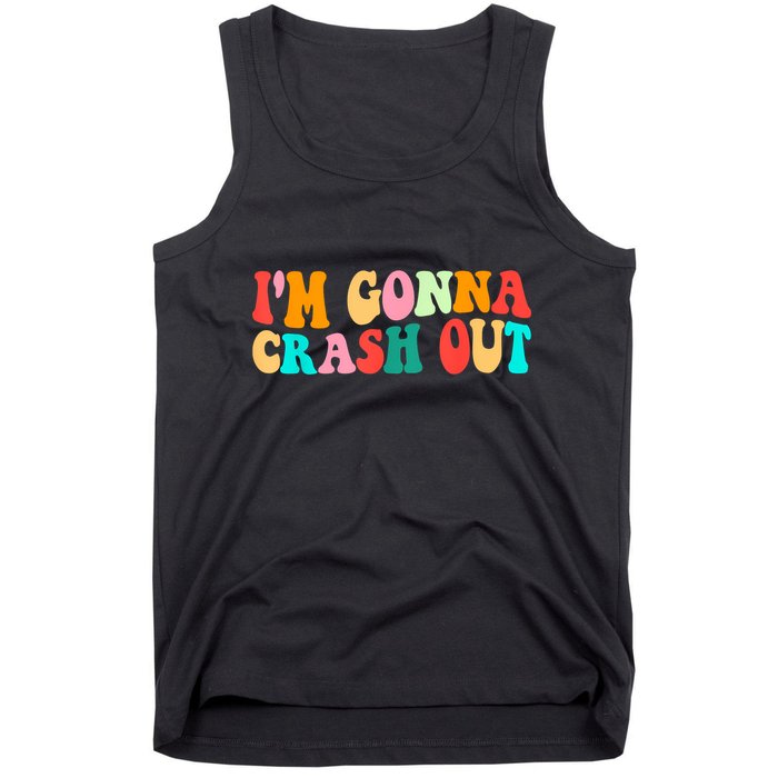 IM Gonna Crash Out Funny Humorous Meme Groovy Tank Top