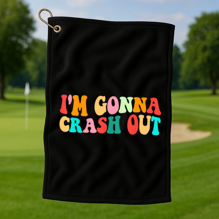IM Gonna Crash Out Funny Humorous Meme Groovy Golf Towel