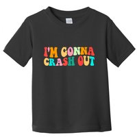 IM Gonna Crash Out Funny Humorous Meme Groovy Toddler T-Shirt