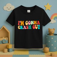 IM Gonna Crash Out Funny Humorous Meme Groovy Toddler T-Shirt