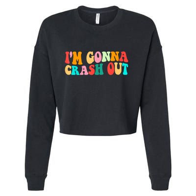 IM Gonna Crash Out Funny Humorous Meme Groovy Cropped Pullover Crew
