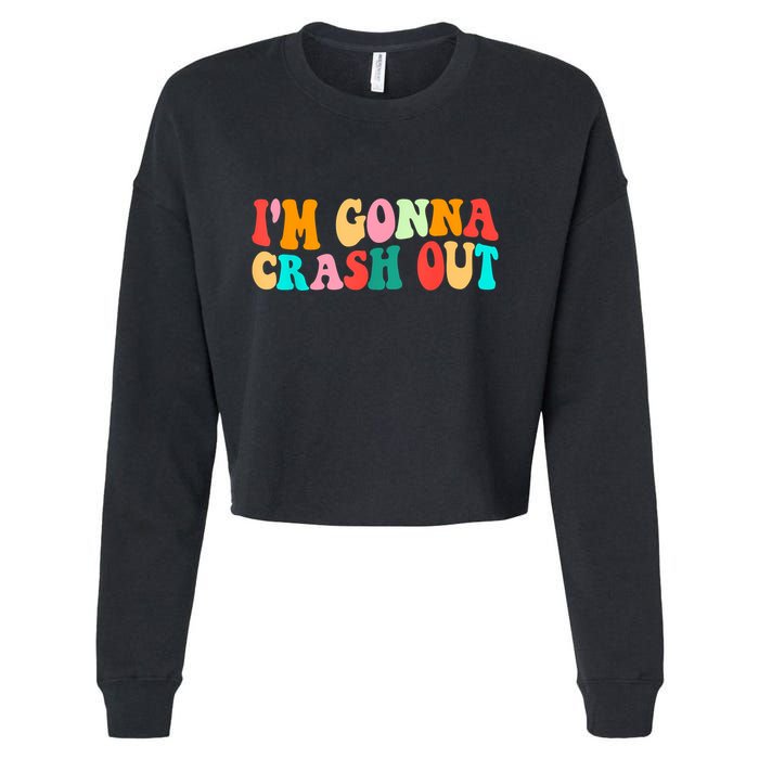 IM Gonna Crash Out Funny Humorous Meme Groovy Cropped Pullover Crew