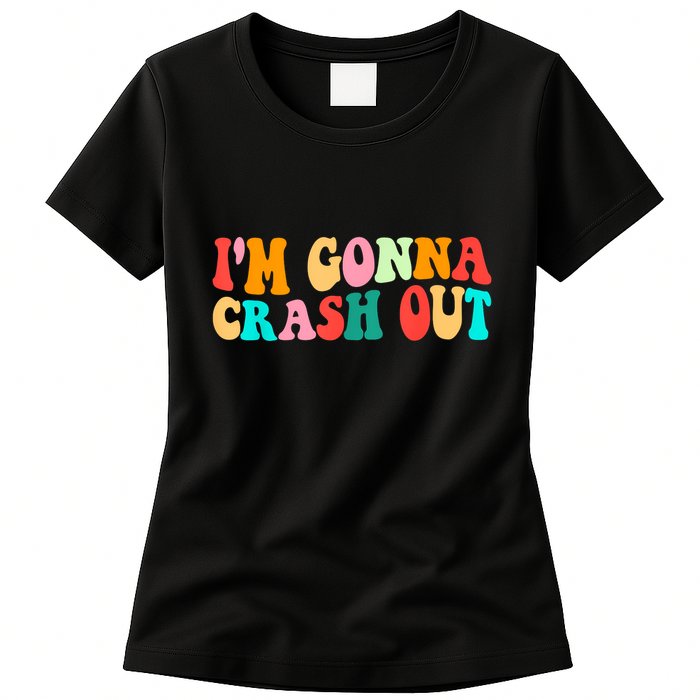 IM Gonna Crash Out Funny Humorous Meme Groovy Womens T-Shirt
