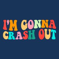 IM Gonna Crash Out Funny Humorous Meme Groovy Infant Baby Jersey Bodysuit
