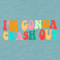 IM Gonna Crash Out Funny Humorous Meme Groovy Sueded Cloud Jersey T-Shirt