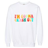 IM Gonna Crash Out Funny Humorous Meme Groovy Garment-Dyed Sweatshirt