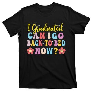 I Graduated Can I Go Back To Bed Now Graduation T-Shirt