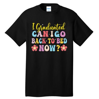 I Graduated Can I Go Back To Bed Now Graduation Tall T-Shirt