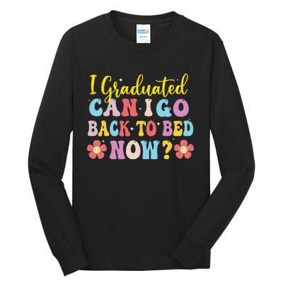 I Graduated Can I Go Back To Bed Now Graduation Tall Long Sleeve T-Shirt