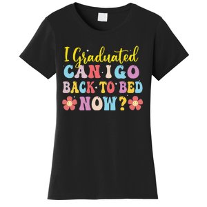 I Graduated Can I Go Back To Bed Now Graduation Women's T-Shirt