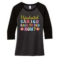 I Graduated Can I Go Back To Bed Now Graduation Women's Tri-Blend 3/4-Sleeve Raglan Shirt