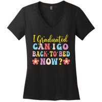 I Graduated Can I Go Back To Bed Now Graduation Women's V-Neck T-Shirt