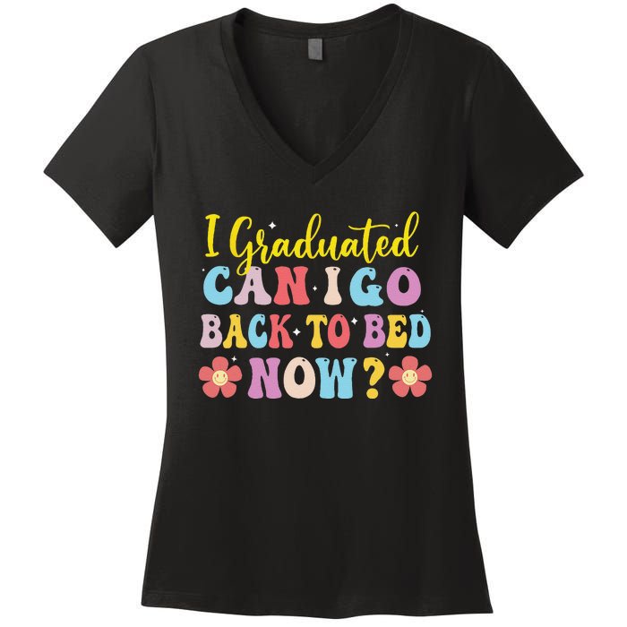 I Graduated Can I Go Back To Bed Now Graduation Women's V-Neck T-Shirt