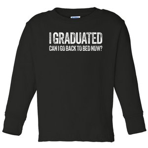 I Graduated Can I Go Back To Bed Now Graduation Toddler Long Sleeve Shirt