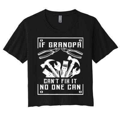 If Grandpa CanT Fix It No One Can FatherS Day Birthday Women's Crop Top Tee