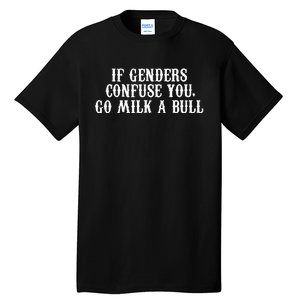 If Genders Confuse You Go Milk A Bull Tall T-Shirt