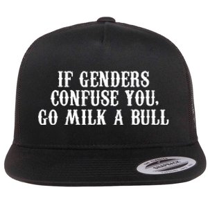 If Genders Confuse You Go Milk A Bull Flat Bill Trucker Hat