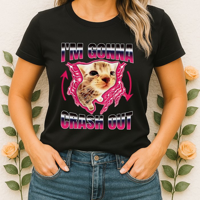 IM Gonna Crash Out Funny Cat Meme Lover Humorous Sarcastic Womens T-Shirt