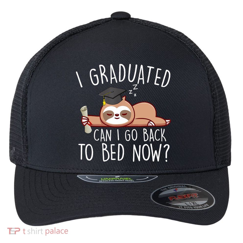 I Graduated Can I Go Back To Bed Now Funny Graduation Flexfit Unipanel Trucker Cap
