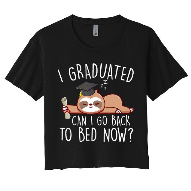 I Graduated Can I Go Back To Bed Now Funny Graduation Crop Top