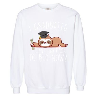 I Graduated Can I Go Back To Bed Now Funny Graduation Garment-Dyed Sweatshirt