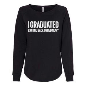 I Graduated Can I Go Back To Bed Now Graduation Womens California Wash Sweatshirt