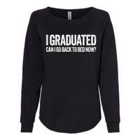 I Graduated Can I Go Back To Bed Now Graduation Womens California Wash Sweatshirt