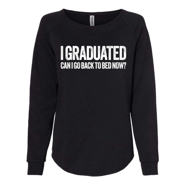 I Graduated Can I Go Back To Bed Now Graduation Womens California Wash Sweatshirt