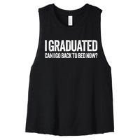 I Graduated Can I Go Back To Bed Now Graduation Women's Racerback Cropped Tank