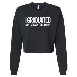 I Graduated Can I Go Back To Bed Now Graduation Cropped Pullover Crew