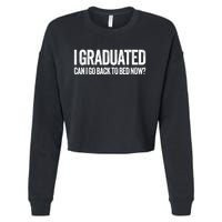 I Graduated Can I Go Back To Bed Now Graduation Cropped Pullover Crew