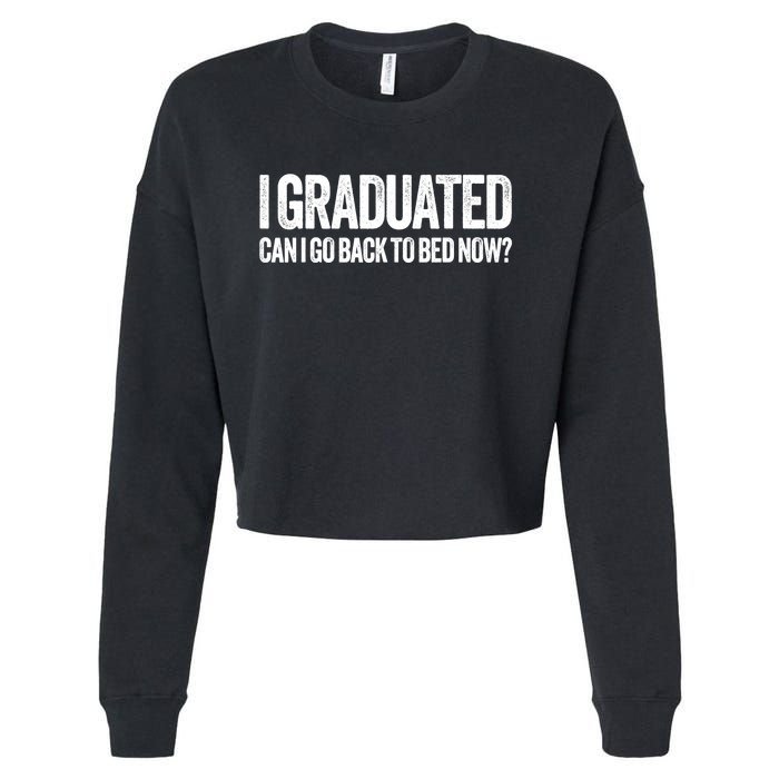 I Graduated Can I Go Back To Bed Now Graduation Cropped Pullover Crew