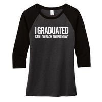 I Graduated Can I Go Back To Bed Now Graduation Women's Tri-Blend 3/4-Sleeve Raglan Shirt