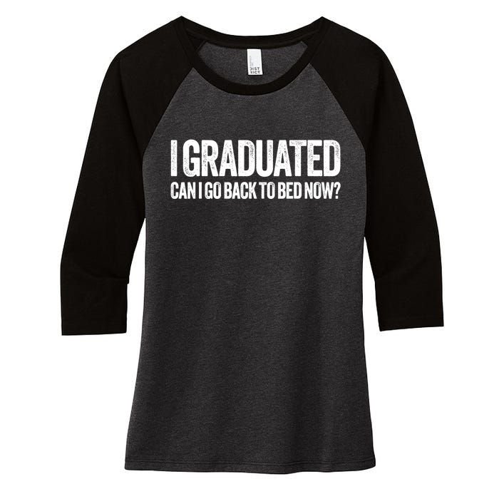 I Graduated Can I Go Back To Bed Now Graduation Women's Tri-Blend 3/4-Sleeve Raglan Shirt