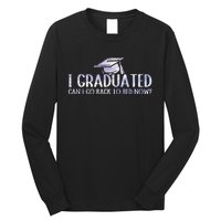 I Graduated Can I Go Back To Bed Now funny Graduation quotes Long Sleeve Shirt