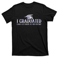 I Graduated Can I Go Back To Bed Now funny Graduation quotes T-Shirt