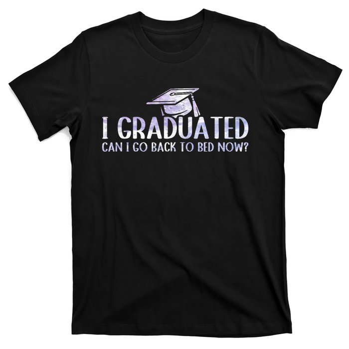 I Graduated Can I Go Back To Bed Now funny Graduation quotes T-Shirt