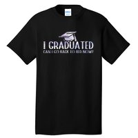 I Graduated Can I Go Back To Bed Now funny Graduation quotes Tall T-Shirt