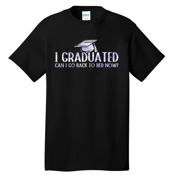 I Graduated Can I Go Back To Bed Now funny Graduation quotes Tall T-Shirt