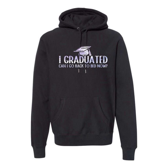 I Graduated Can I Go Back To Bed Now funny Graduation quotes Premium Hoodie